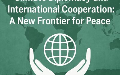 Climate Diplomacy and International Cooperation: A New Frontier for Peace